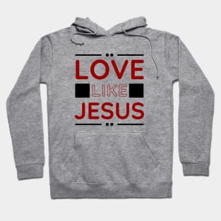 Love Like Jesus | Christian Hoodie